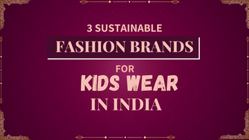 3 Sustainable Fashion Brands for Kids Wear in India
