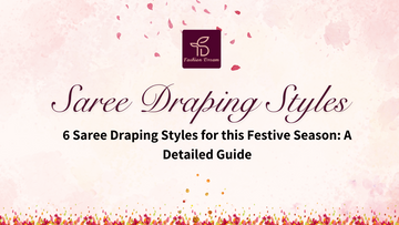 6 Saree Draping Styles for this Festive Season: A Detailed Guide