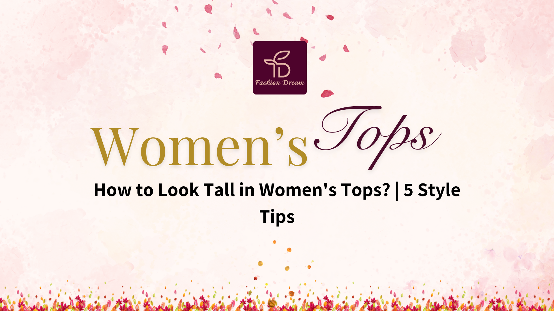 How to Look Tall in Women's Tops? | 5 Style Tips