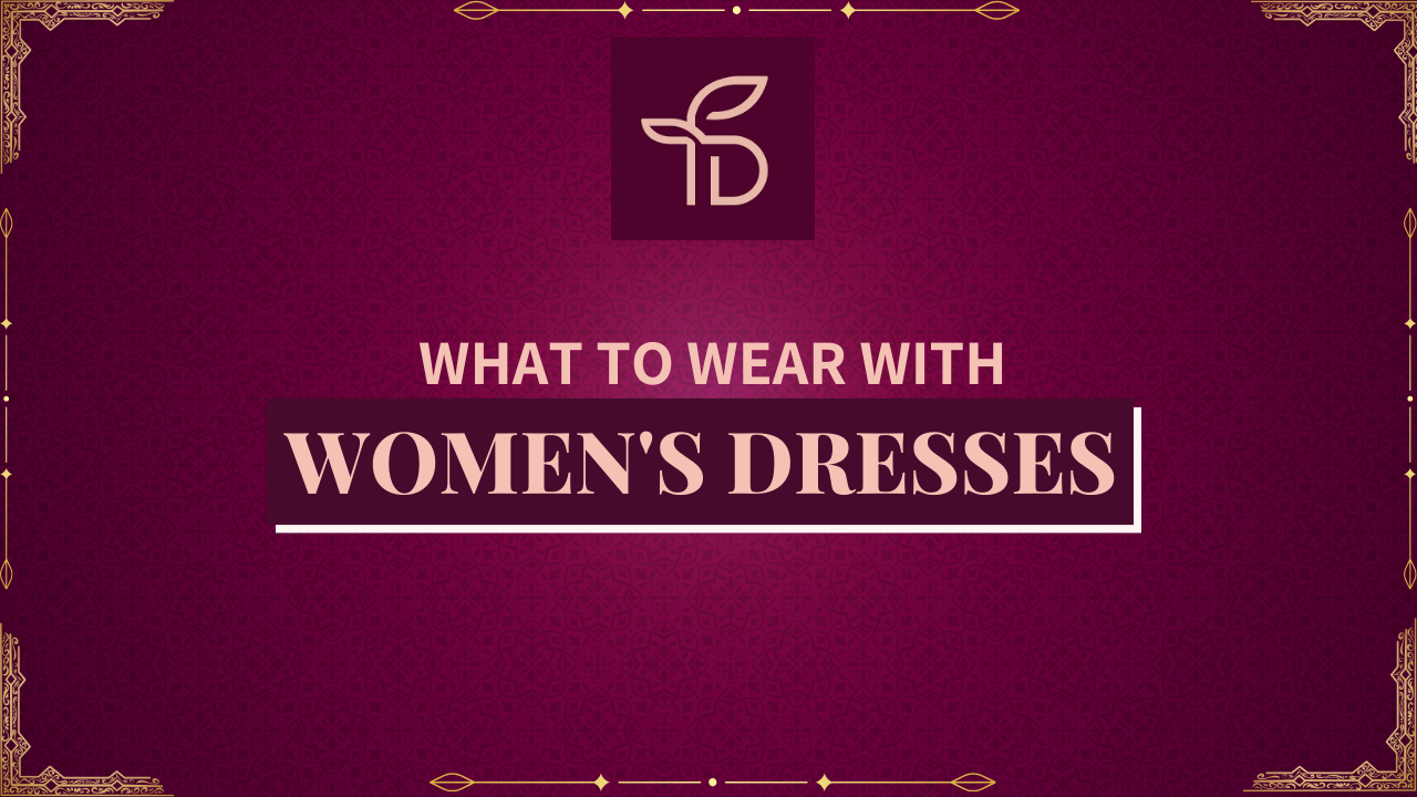 What to Wear with Women’s dresses