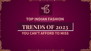 Top Indian Fashion Trends of 2023 You Can’t Afford to Miss!