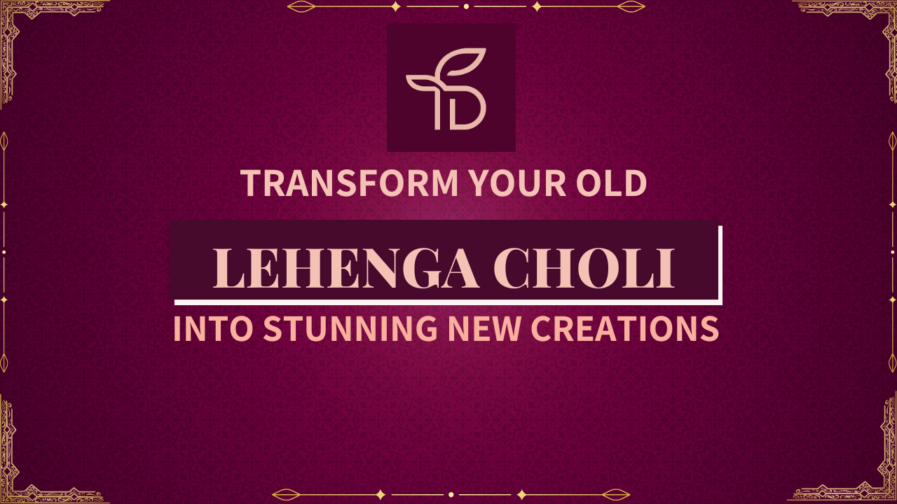 How to reuse your old Lehenga Choli