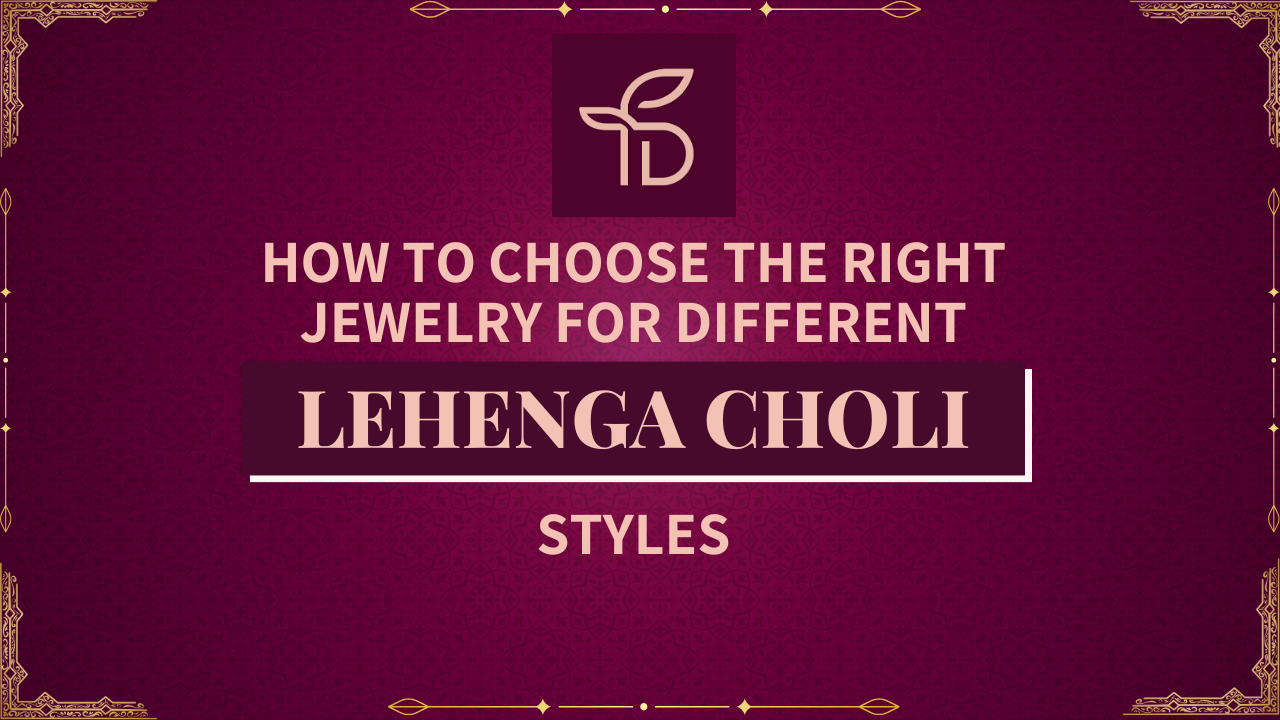 How to Choose the Right Jewelry for Different Lehenga Choli Styles