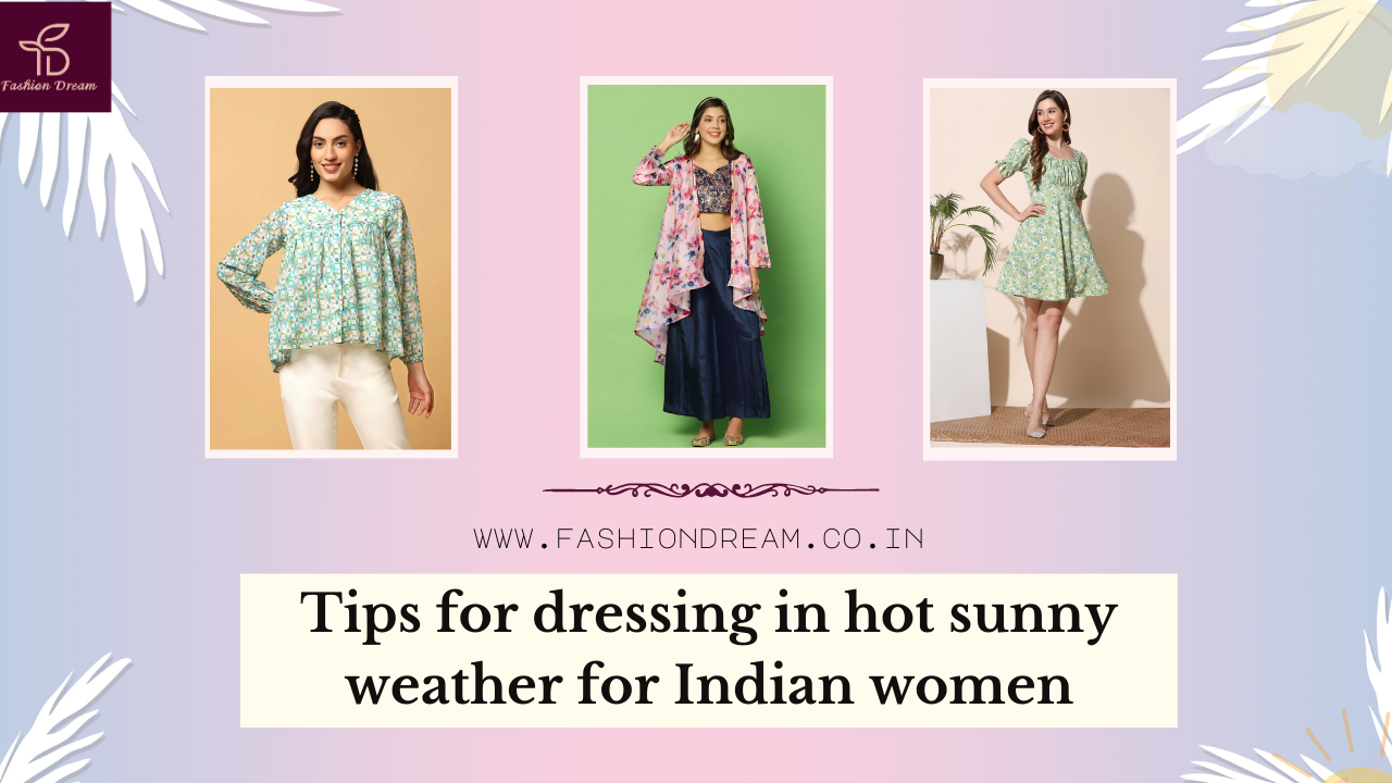 Tips for dressing in hot sunny weather for Indian women