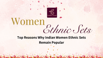 Top Reasons Why Indian Women Ethnic Sets Remain Popular