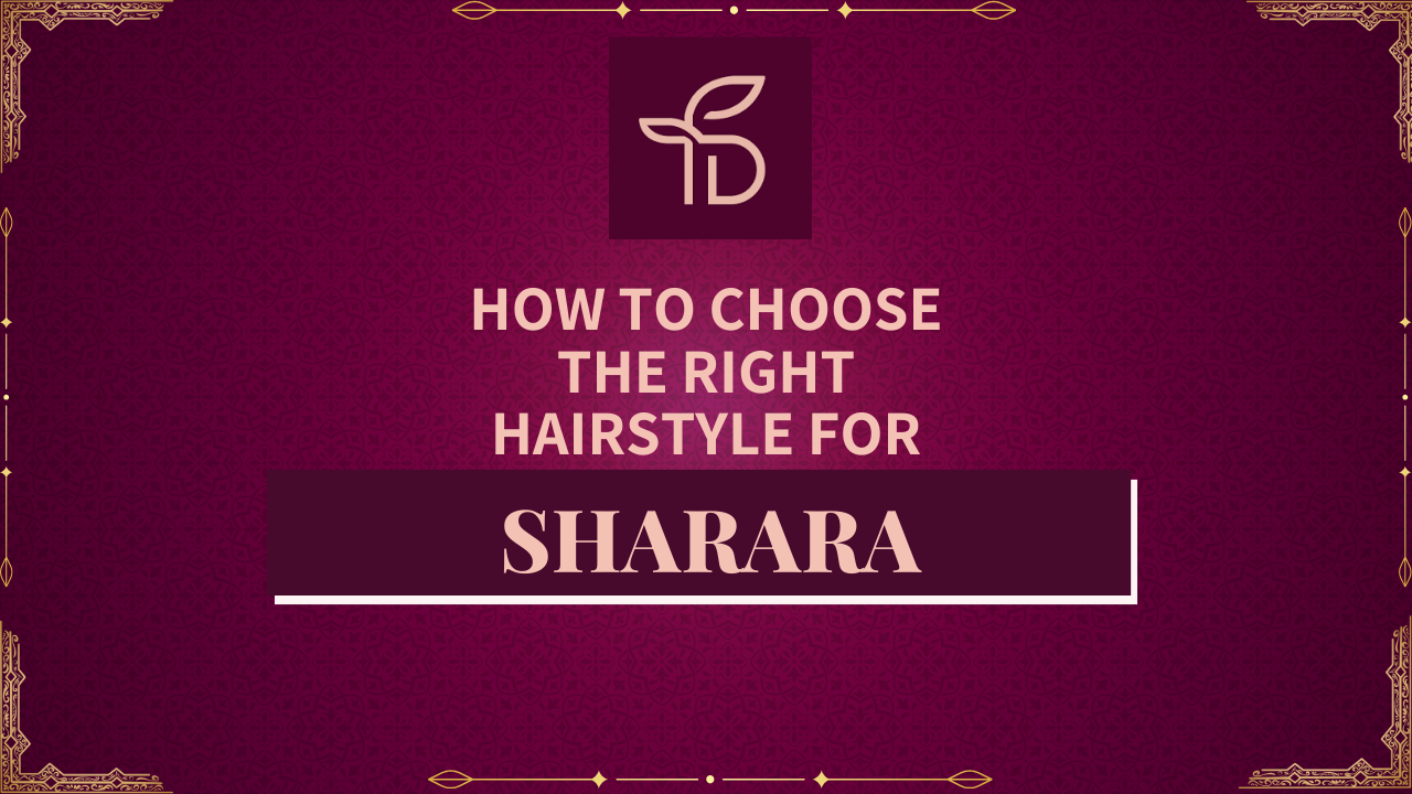 How to Choose the Right Hairstyle for Sharara