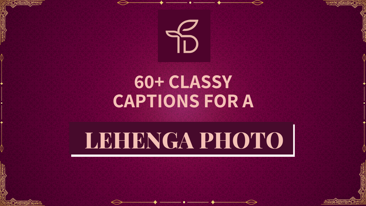 60+ Classy Captions For A Lehenga Photo